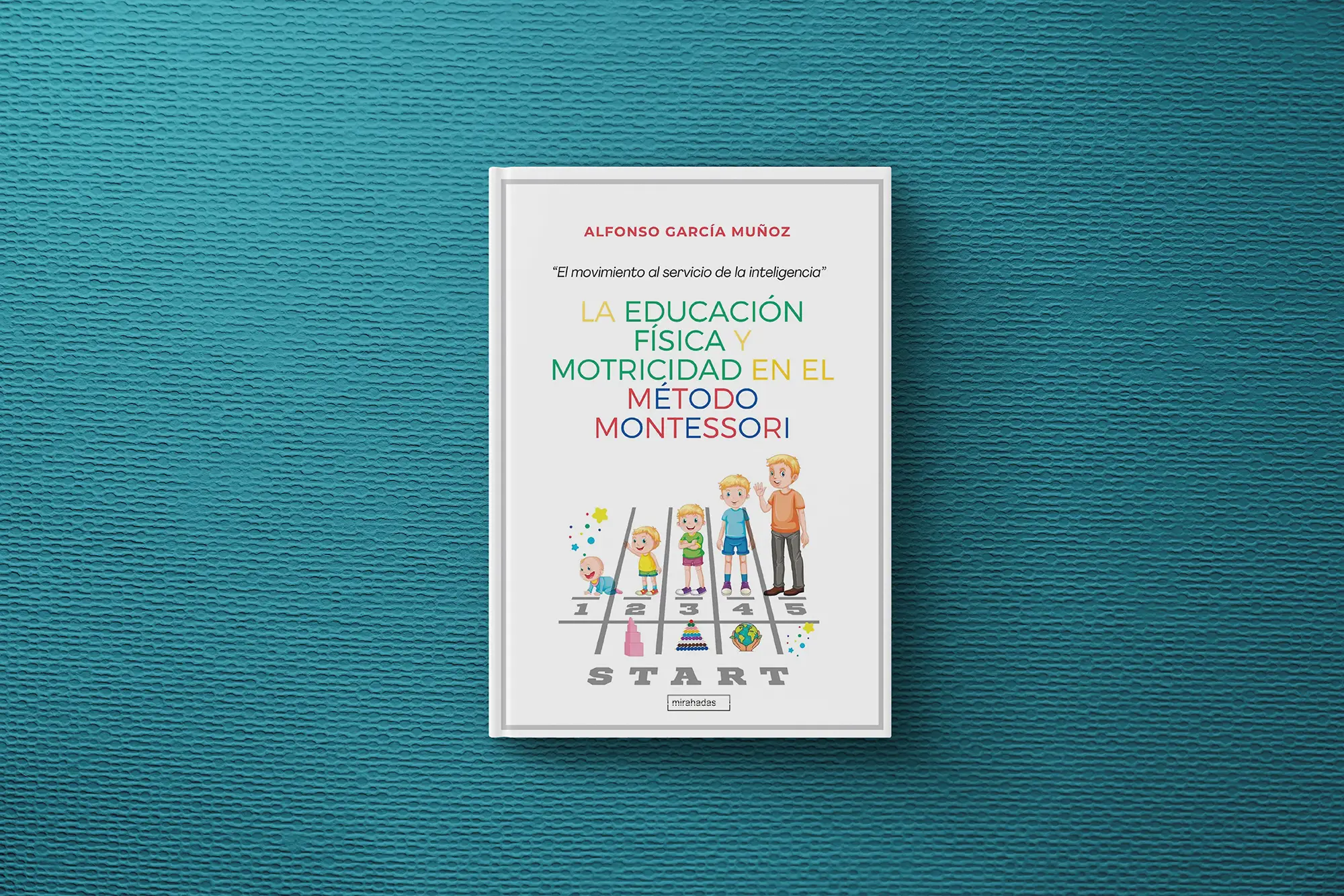 LA EDUCACIÓN FÍSICA Y MOTRICIDAD EN EL MÉTODO MONTESSORI